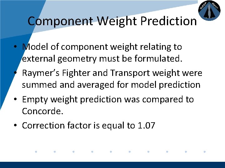 Company LOGO Component Weight Prediction • Model of component weight relating to external geometry