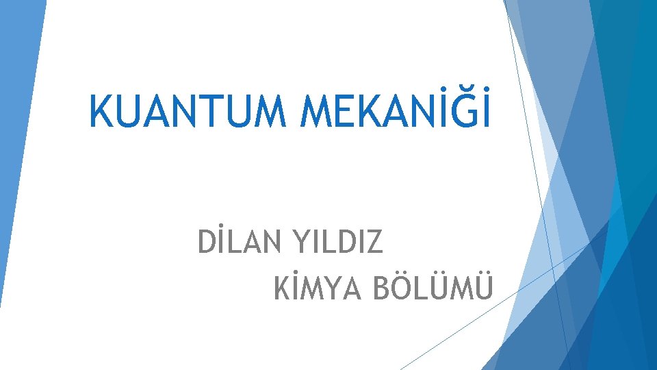 KUANTUM MEKANİĞİ DİLAN YILDIZ KİMYA BÖLÜMÜ 