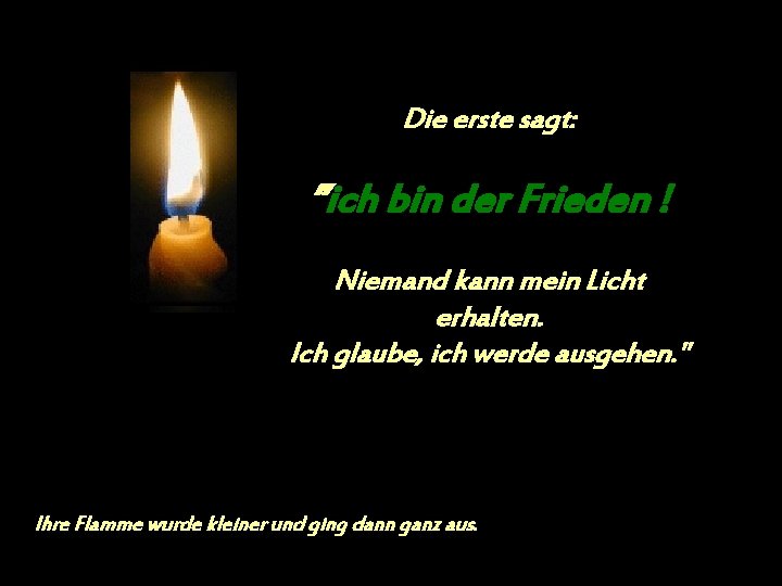 Die erste sagt: ”ich bin der Frieden ! Niemand kann mein Licht erhalten. Ich