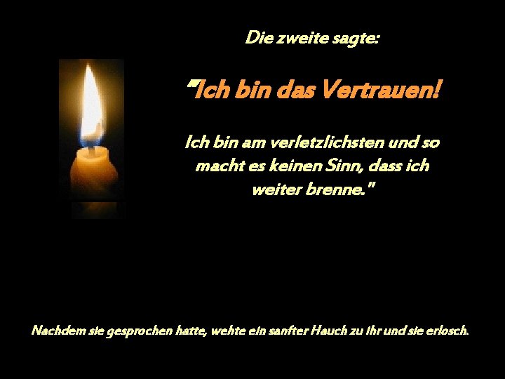 Die zweite sagte: ”Ich bin das Vertrauen! Ich bin am verletzlichsten und so macht