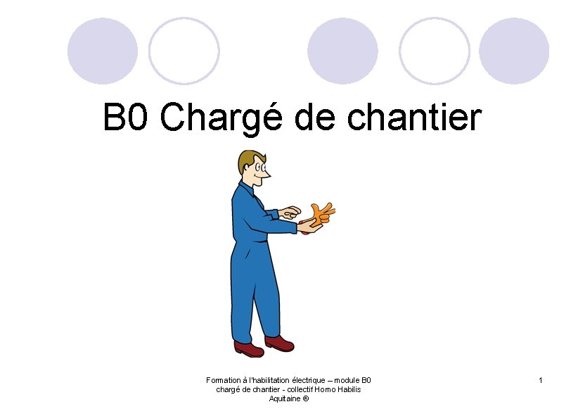 B 0 Chargé de chantier Formation à l'habilitation électrique – module B 0 chargé