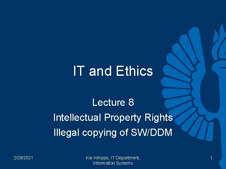 IT and Ethics Lecture 8 Intellectual Property Rights Illegal copying of SW/DDM 2/28/2021 Kai