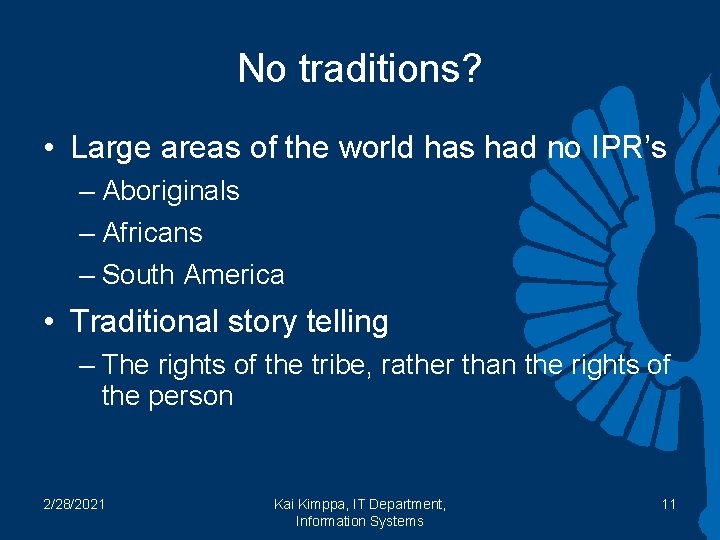 No traditions? • Large areas of the world has had no IPR’s – Aboriginals