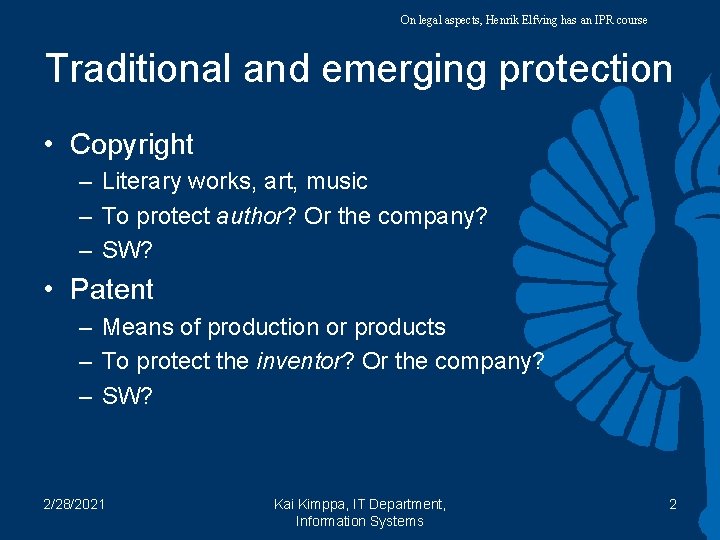 On legal aspects, Henrik Elfving has an IPR course Traditional and emerging protection •