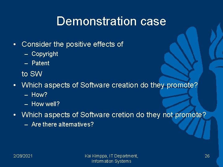 Demonstration case • Consider the positive effects of – Copyright – Patent to SW