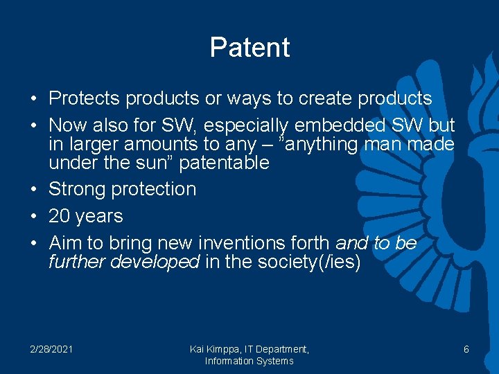 Patent • Protects products or ways to create products • Now also for SW,