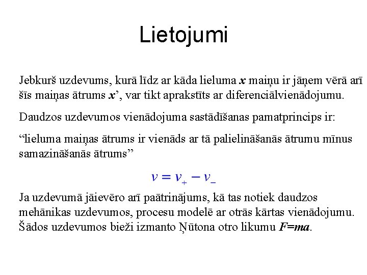 Lietojumi Jebkurš uzdevums, kurā līdz ar kāda lieluma x maiņu ir jāņem vērā arī