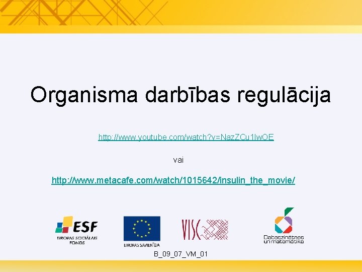 Organisma darbības regulācija http: //www. youtube. com/watch? v=Naz. ZCu 1 lw. OE vai http: