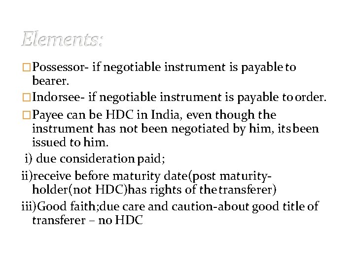�Possessor- if negotiable instrument is payable to bearer. �Indorsee- if negotiable instrument is payable