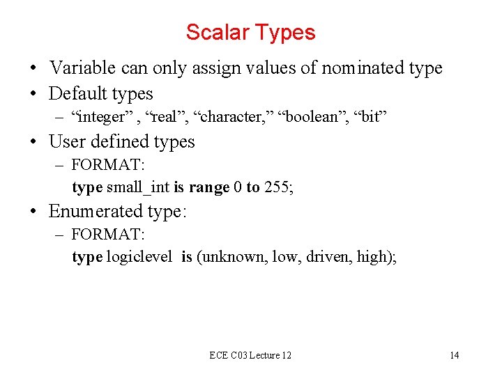 Scalar Types • Variable can only assign values of nominated type • Default types