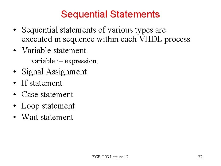 Sequential Statements • Sequential statements of various types are executed in sequence within each