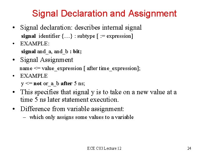 Signal Declaration and Assignment • Signal declaration: describes internal signal identifier {…} : subtype