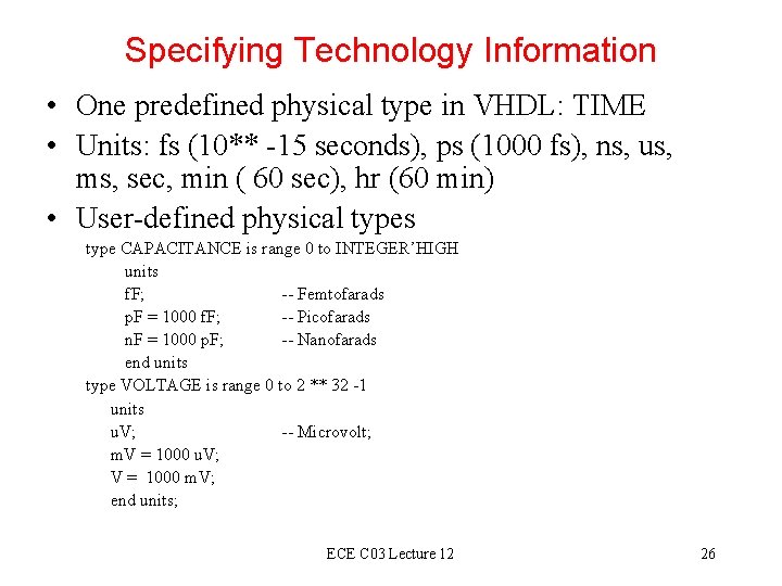 Specifying Technology Information • One predefined physical type in VHDL: TIME • Units: fs