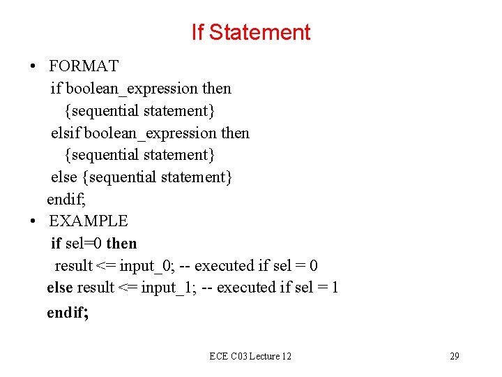 If Statement • FORMAT if boolean_expression then {sequential statement} else {sequential statement} endif; •