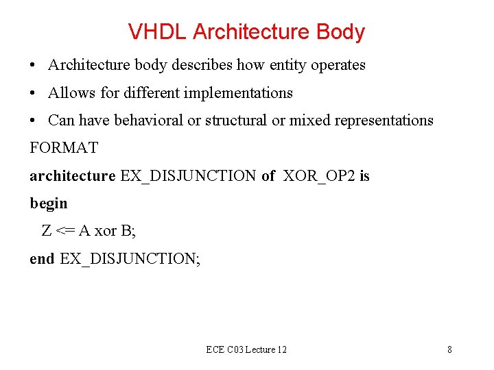 VHDL Architecture Body • Architecture body describes how entity operates • Allows for different