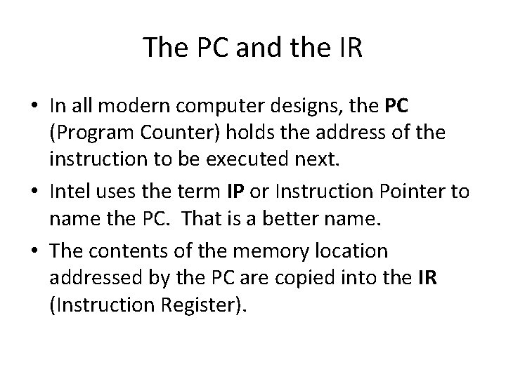 The PC and the IR • In all modern computer designs, the PC (Program