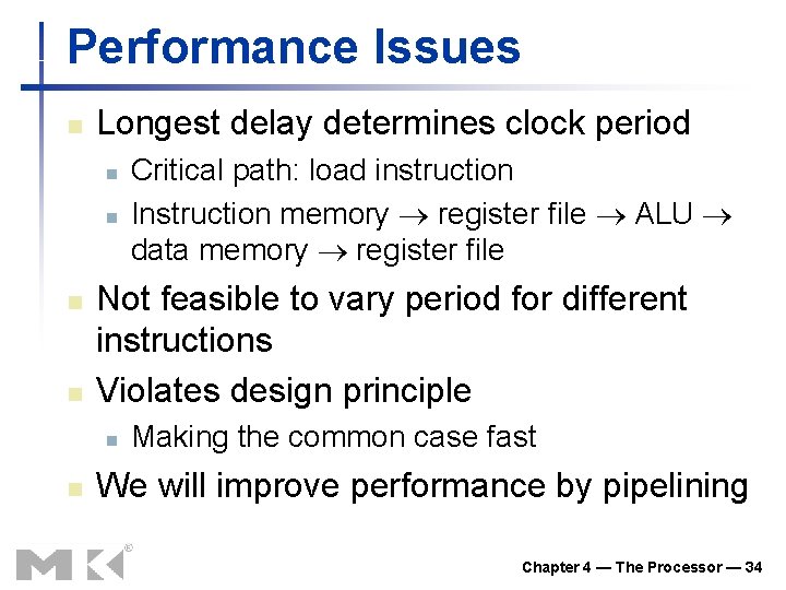 Performance Issues n Longest delay determines clock period n n Not feasible to vary