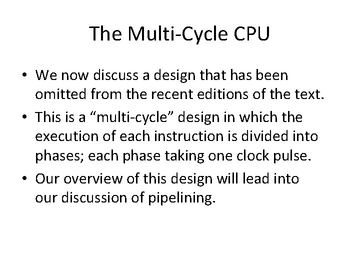 The Multi-Cycle CPU • We now discuss a design that has been omitted from