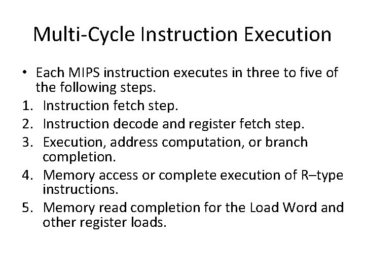 Multi-Cycle Instruction Execution • Each MIPS instruction executes in three to five of the