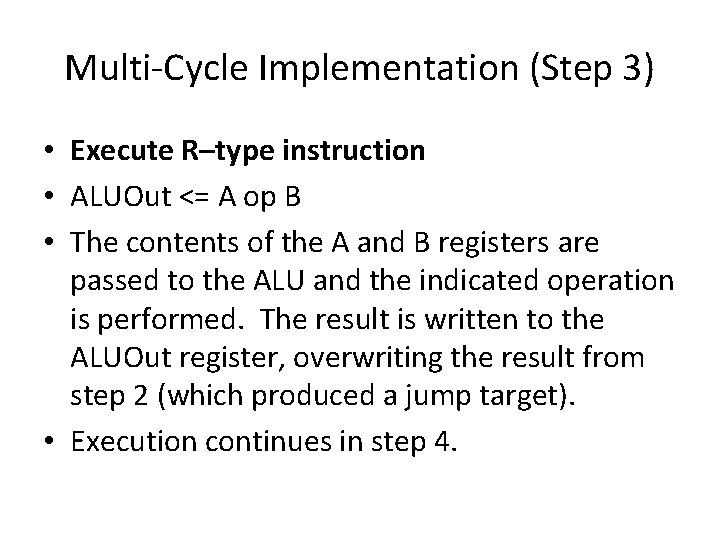 Multi-Cycle Implementation (Step 3) • Execute R–type instruction • ALUOut <= A op B