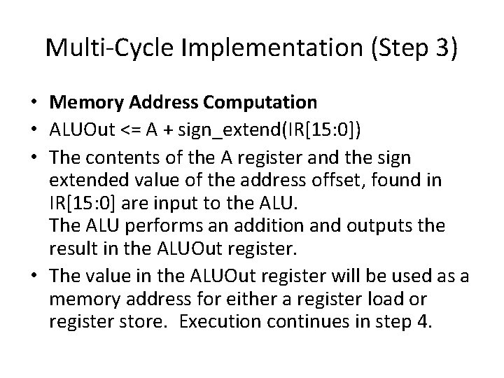 Multi-Cycle Implementation (Step 3) • Memory Address Computation • ALUOut <= A + sign_extend(IR[15: