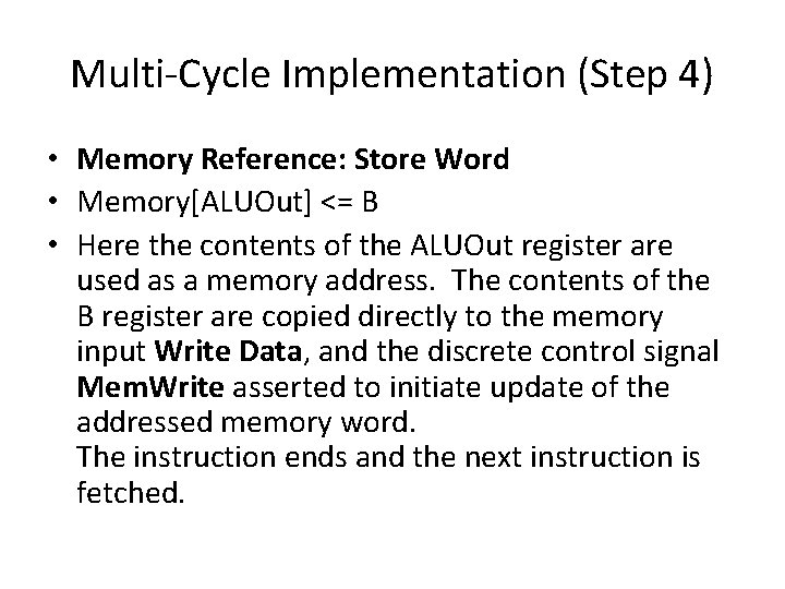 Multi-Cycle Implementation (Step 4) • Memory Reference: Store Word • Memory[ALUOut] <= B •