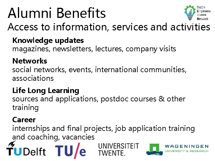 Alumni Benefits Access to information, services and activities Knowledge updates magazines, newsletters, lectures, company