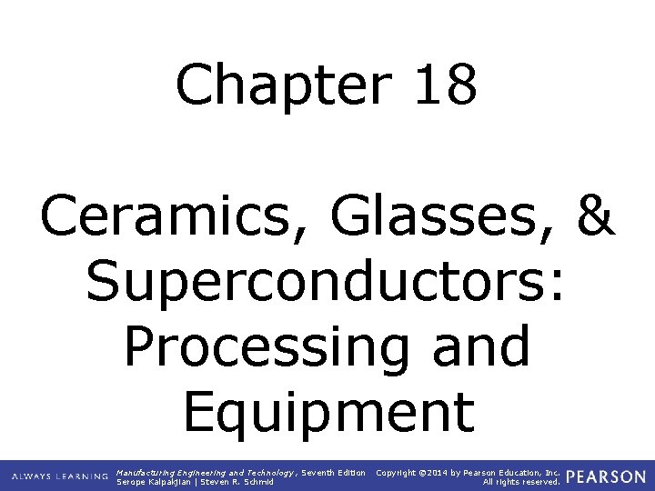Chapter 18 Ceramics, Glasses, & Superconductors: Processing and Equipment Manufacturing Engineering and Technology ,