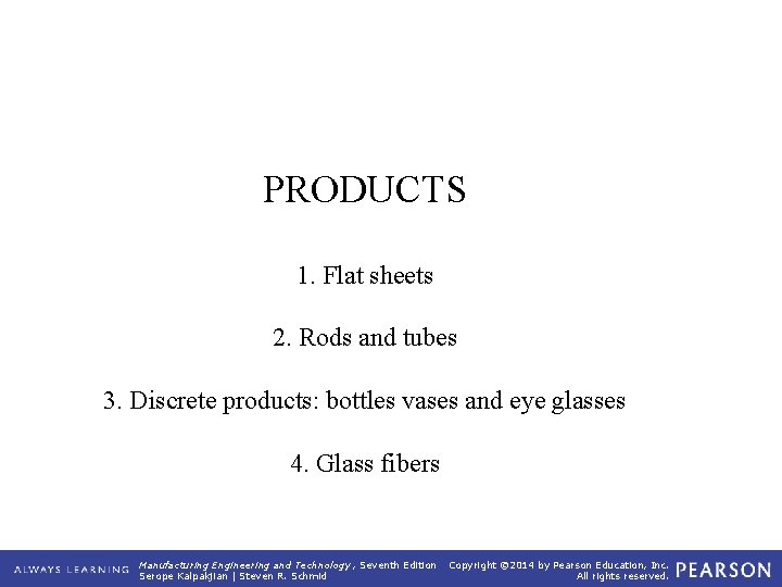PRODUCTS 1. Flat sheets 2. Rods and tubes 3. Discrete products: bottles vases and