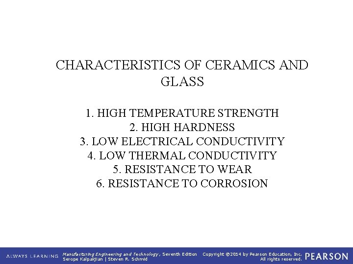 CHARACTERISTICS OF CERAMICS AND GLASS 1. HIGH TEMPERATURE STRENGTH 2. HIGH HARDNESS 3. LOW