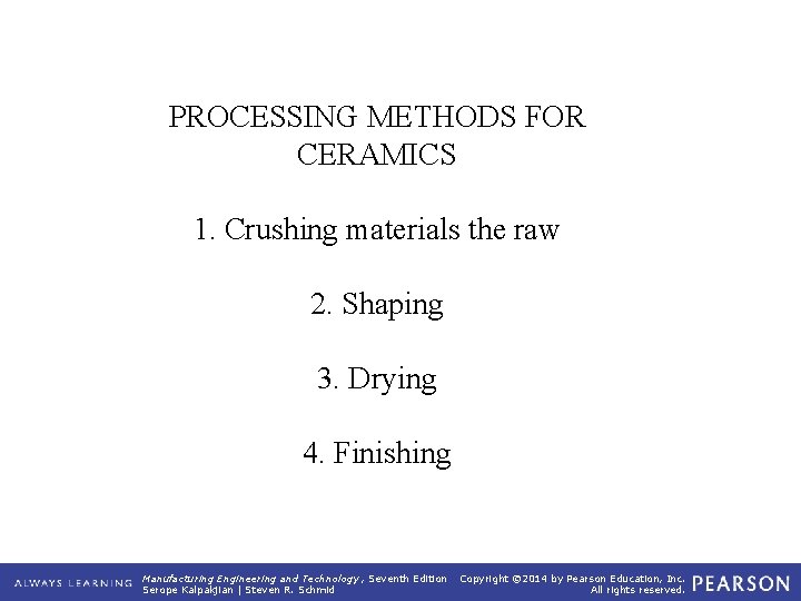 PROCESSING METHODS FOR CERAMICS 1. Crushing materials the raw 2. Shaping 3. Drying 4.