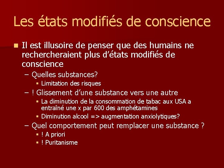 Les états modifiés de conscience n Il est illusoire de penser que des humains