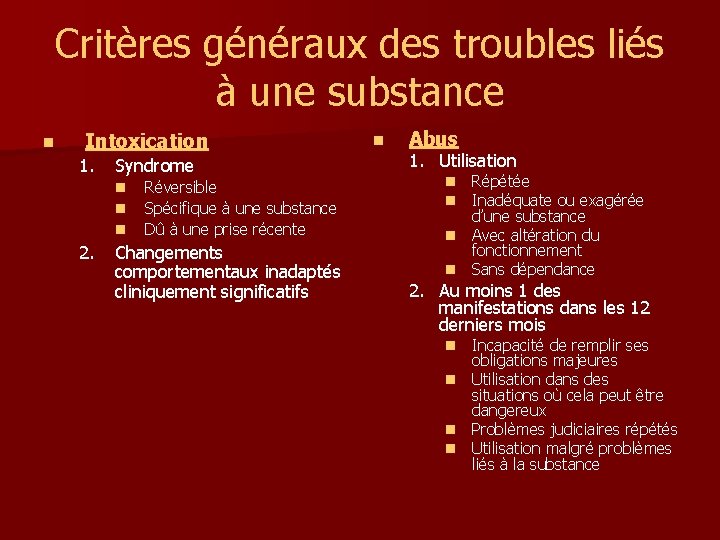 Critères généraux des troubles liés à une substance n Intoxication 1. Syndrome n n