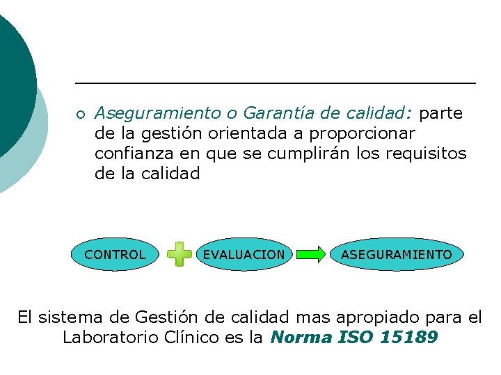 ¡ Aseguramiento o Garantía de calidad: parte de la gestión orientada a proporcionar confianza