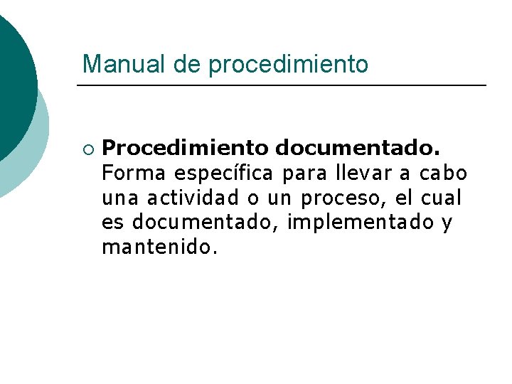 Manual de procedimiento ¡ Procedimiento documentado. Forma específica para llevar a cabo una actividad