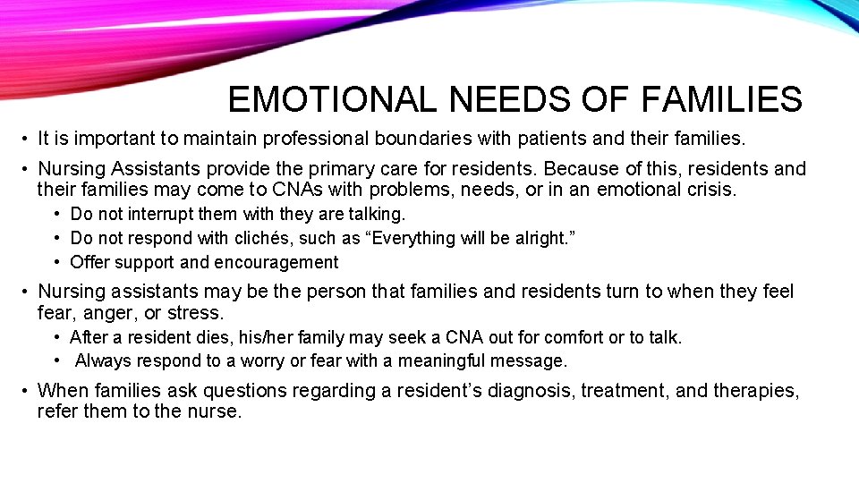 EMOTIONAL NEEDS OF FAMILIES • It is important to maintain professional boundaries with patients