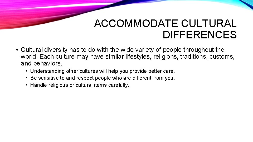 ACCOMMODATE CULTURAL DIFFERENCES • Cultural diversity has to do with the wide variety of