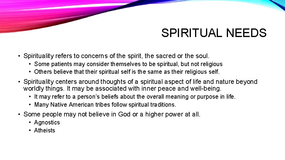 SPIRITUAL NEEDS • Spirituality refers to concerns of the spirit, the sacred or the