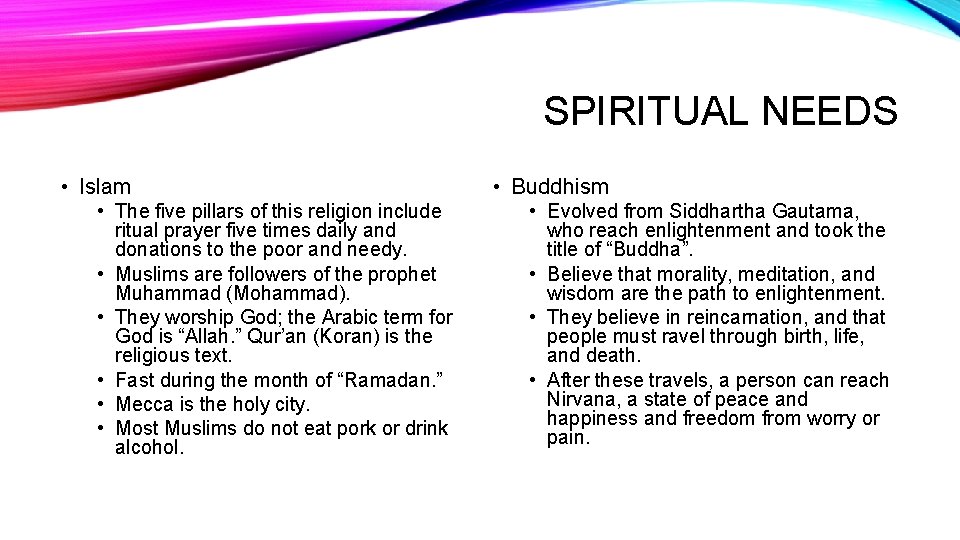 SPIRITUAL NEEDS • Islam • The five pillars of this religion include ritual prayer