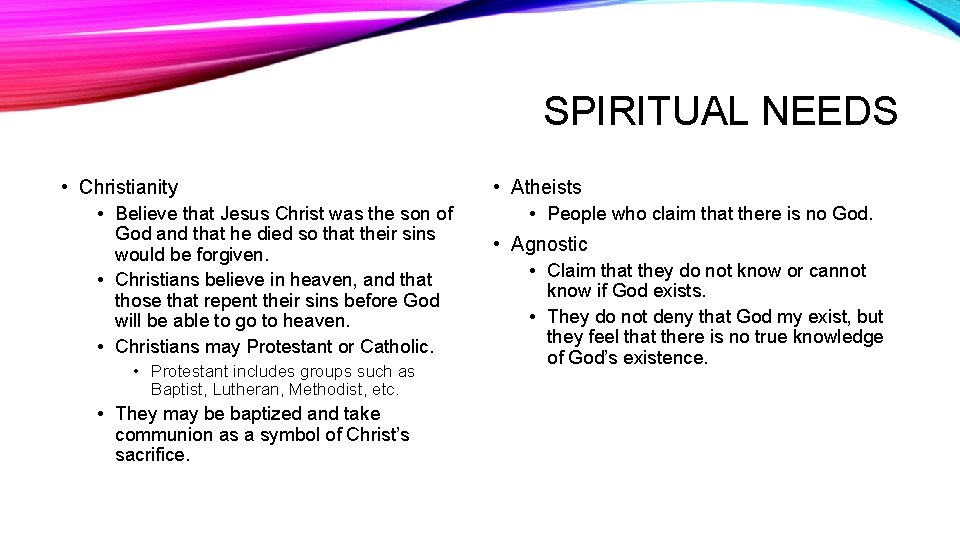 SPIRITUAL NEEDS • Christianity • Believe that Jesus Christ was the son of God