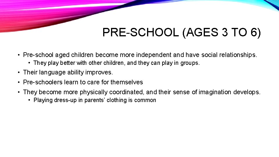 PRE-SCHOOL (AGES 3 TO 6) • Pre-school aged children become more independent and have