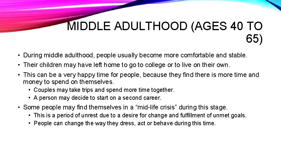 MIDDLE ADULTHOOD (AGES 40 TO 65) • During middle adulthood, people usually become more