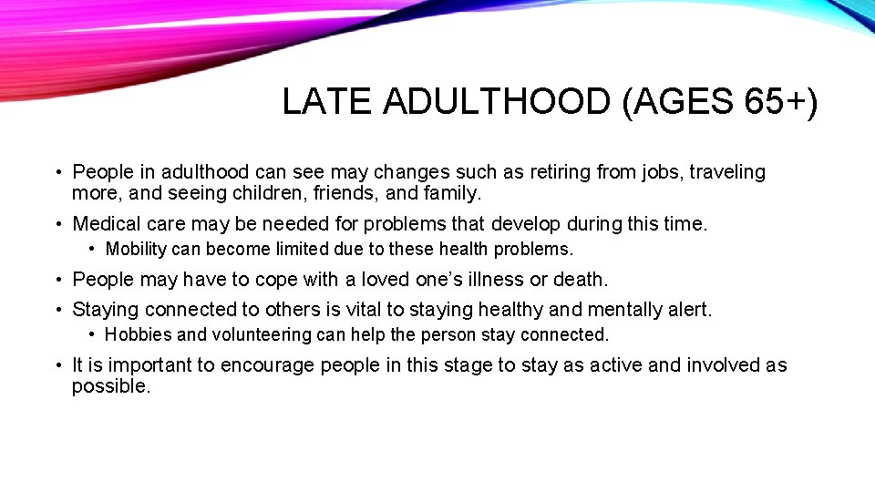 LATE ADULTHOOD (AGES 65+) • People in adulthood can see may changes such as