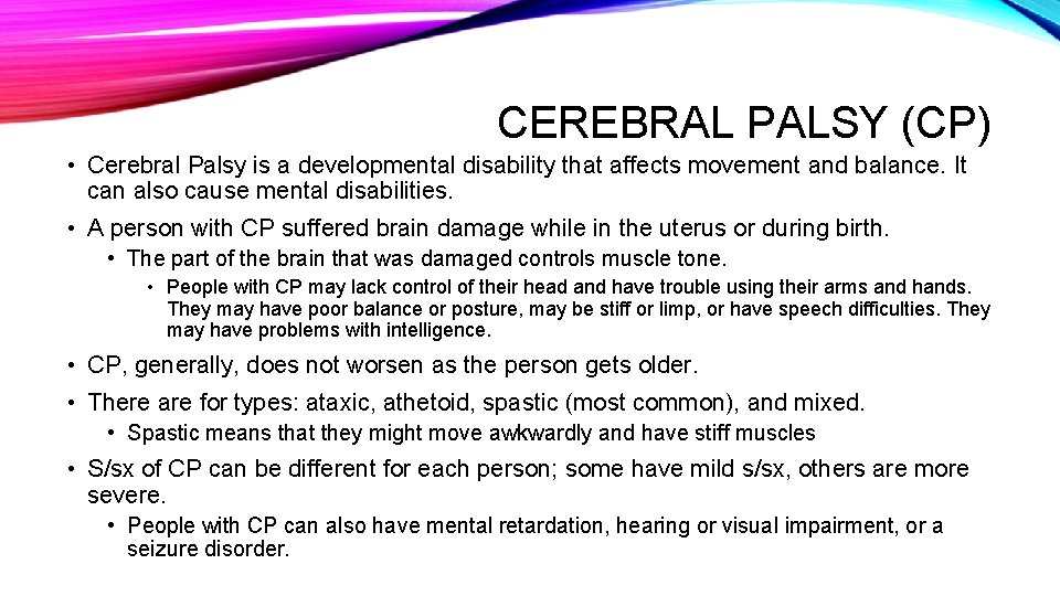 CEREBRAL PALSY (CP) • Cerebral Palsy is a developmental disability that affects movement and