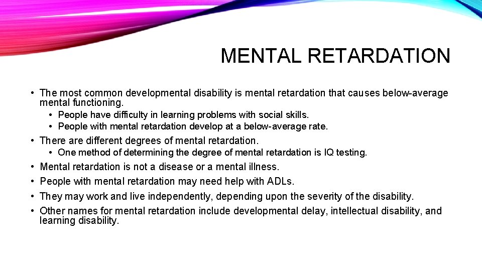 MENTAL RETARDATION • The most common developmental disability is mental retardation that causes below-average
