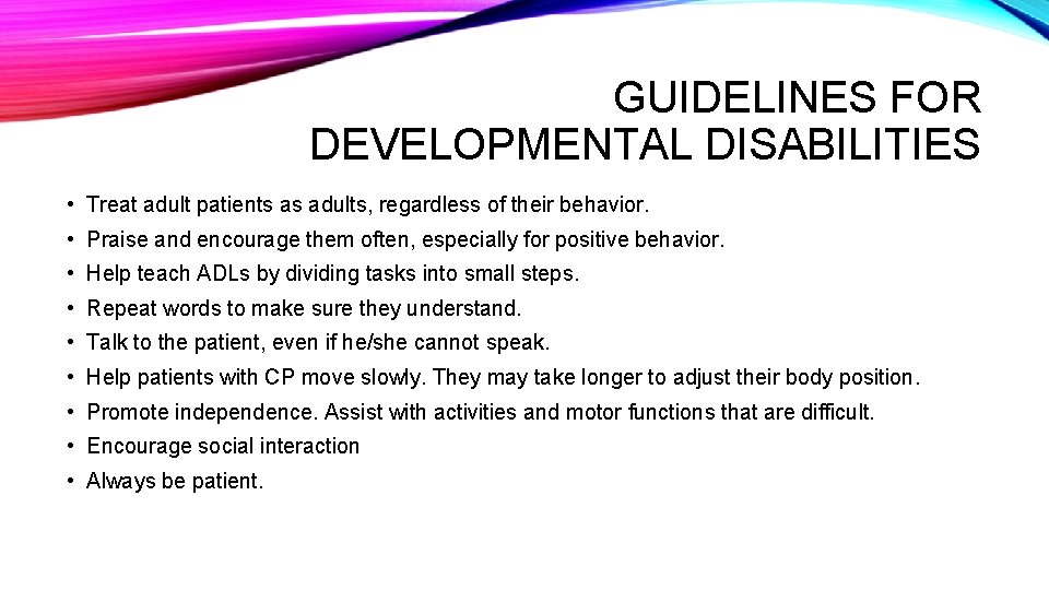 GUIDELINES FOR DEVELOPMENTAL DISABILITIES • Treat adult patients as adults, regardless of their behavior.