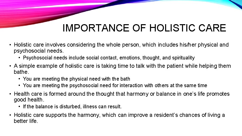 IMPORTANCE OF HOLISTIC CARE • Holistic care involves considering the whole person, which includes