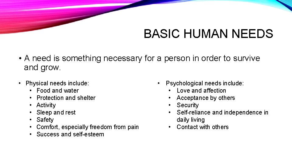 BASIC HUMAN NEEDS • A need is something necessary for a person in order