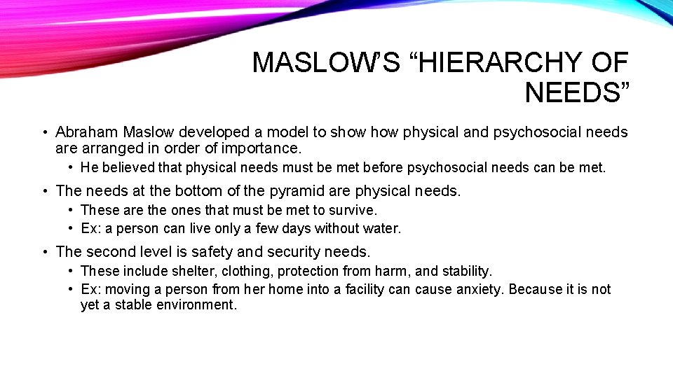 MASLOW’S “HIERARCHY OF NEEDS” • Abraham Maslow developed a model to show physical and