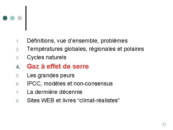 3. Définitions, vue d’ensemble, problèmes Températures globales, régionales et polaires Cycles naturels 4. Gaz